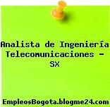 Analista de Ingeniería Telecomunicaciones – SX
