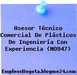 Asesor Técnico Comercial De Plásticos De Ingeniería Con Experiencia (NO947)
