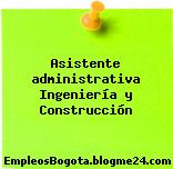 Asistente administrativa Ingeniería y Construcción