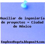 Auxiliar de ingeniería de proyectos – Ciudad de México