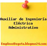 Auxiliar de Ingeniería Eléctrica Administrativo