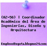 (AZ-56) | Coordinador Académico del Área de Ingenierías, Diseño y Arquitectura
