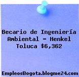 Becario de Ingeniería Ambiental – Henkel Toluca $6,362