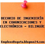 BECARIO DE INGENIERÍA EN COMUNICACIONES Y ELECTRÓNICA – BILINGÜE