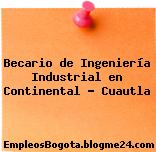 Becario de Ingeniería Industrial en Continental – Cuautla