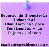 Becario de Ingeniería Industrial (Manufactura) para Continental – La Tijera, Jalisco