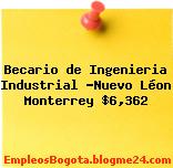 Becario de Ingenieria Industrial -Nuevo Léon Monterrey $6,362