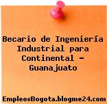 Becario de Ingeniería Industrial para Continental – Guanajuato