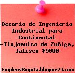 Becario de Ingenieria Industrial para Continental -Tlajomulco de Zuñiga, Jalisco $5000