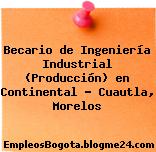 Becario de Ingeniería Industrial (Producción) en Continental – Cuautla, Morelos