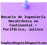 Becario de Ingeniería Mecatrónica en Continental – Periférico, Jalisco