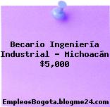 Becario Ingeniería Industrial – Michoacán $5,000