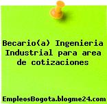 Becario(a) Ingenieria Industrial para area de cotizaciones