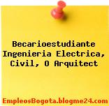 Becarioestudiante Ingenieria Electrica, Civil, O Arquitect