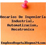 Becarios De Ingeniería Industrial, Automatizacion, Mecatronica