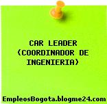 CAR LEADER (COORDINADOR DE INGENIERIA)