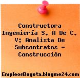 Constructora Ingeniería S. A De C. V: Analista De Subcontratos – Construcción