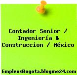 Contador Senior / Ingeniería & Construccion / México