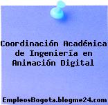 Coordinación Académica de Ingeniería en Animación Digital