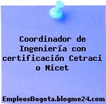 Coordinador de Ingeniería con certificación Cetraci o Nicet