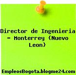 Director de Ingenieria – Monterrey (Nuevo Leon)