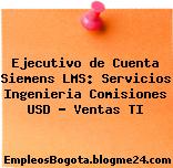 Ejecutivo de Cuenta Siemens LMS: Servicios Ingenieria Comisiones USD – Ventas TI