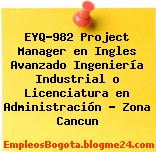 EYQ-982 Project Manager en Ingles Avanzado Ingeniería Industrial o Licenciatura en Administración – Zona Cancun