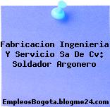 Fabricacion Ingenieria Y Servicio Sa De Cv: Soldador Argonero