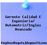 Gerente Calidad E Ingenieria/ Automotriz/Ingles Avanzado
