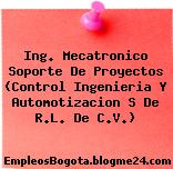 Ing. Mecatronico Soporte De Proyectos (Control Ingenieria Y Automotizacion S De R.L. De C.V.)