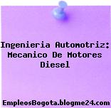 Ingenieria Automotriz: Mecanico De Motores Diesel