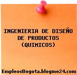 INGENIERIA DE DISEÑO DE PRODUCTOS (QUIMICOS)