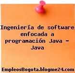Ingeniería de software enfocada a programación Java – Java