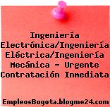 Ingeniería Electrónica/Ingeniería Eléctrica/Ingeniería Mecánica – Urgente Contratación Inmediata