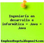 Ingeniería en desarrollo e informática – Java – Java