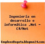 Ingeniería en desarrollo e informática .Net – C#/Net