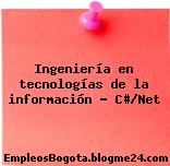 Ingeniería en tecnologías de la información – C#/Net
