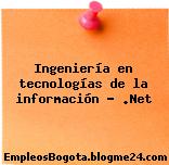 Ingeniería en tecnologías de la información – .Net