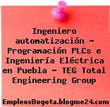 Ingeniero automatización – Programación PLCs e Ingeniería Eléctrica en Puebla – TEG Total Engineering Group