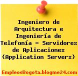 Ingeniero de Arquitectura e Ingeniería de Telefonía – Servidores de Aplicaciones (Application Servers)