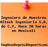 Ingeniero de Muestreo Altech Ingeniería S.A. de C.V. Hace 20 horas en Mexicali
