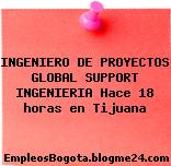 INGENIERO DE PROYECTOS GLOBAL SUPPORT INGENIERIA Hace 18 horas en Tijuana