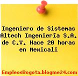 Ingeniero de Sistemas Altech Ingeniería S.A. de C.V. Hace 20 horas en Mexicali