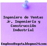 Ingeniero de Ventas Jr. Ingeniería y Construcción Industrial