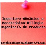 Ingeniero Mécánico o Mecatrónico Bilingüe Ingeniería de Producto