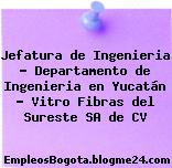 Jefatura de Ingenieria – Departamento de Ingenieria en Yucatán – Vitro Fibras del Sureste SA de CV