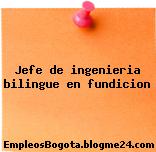 Jefe De Ingenieria Bilingue En Fundicion