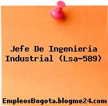 Jefe De Ingenieria Industrial (Lsa-589)