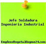 Jefe Soldadura – Ingenieria Industrial