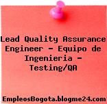 Lead Quality Assurance Engineer – Equipo de Ingenieria – Testing/QA